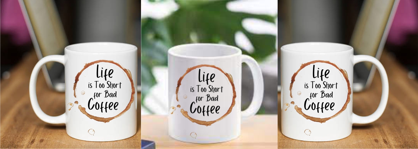 Life Too Short for Bad Coffee MUG