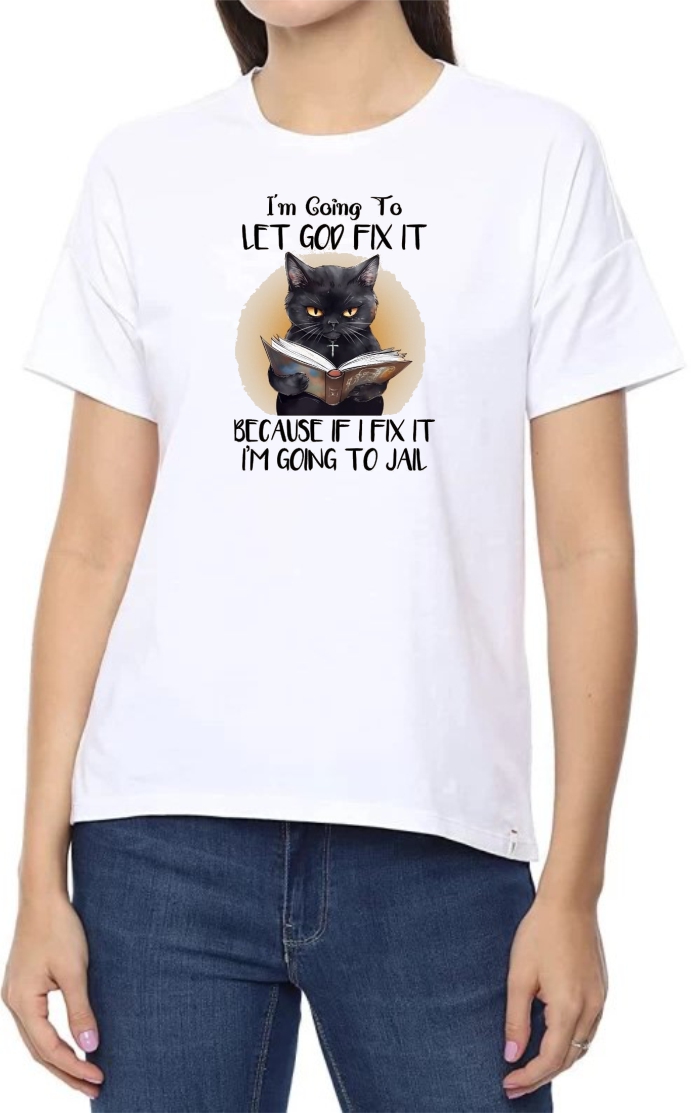 Let God Fix It Round Neck Women White T-Shirt