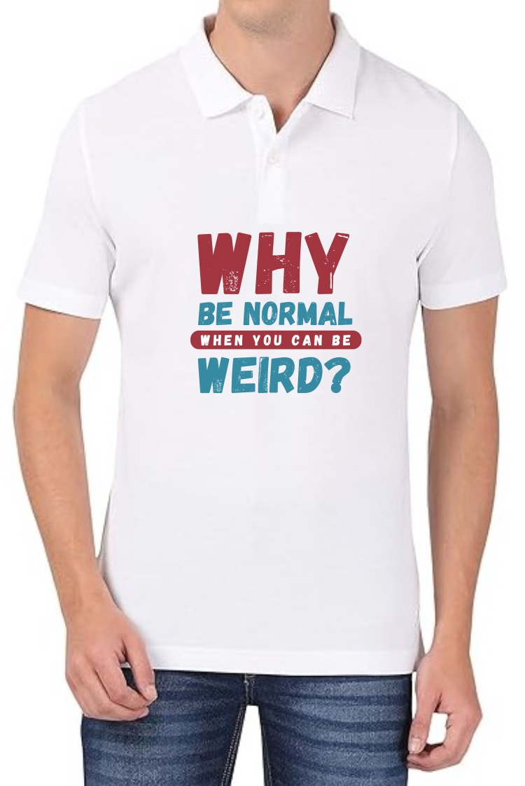 Why Normal Be Weird Polo Men White T-Shirt