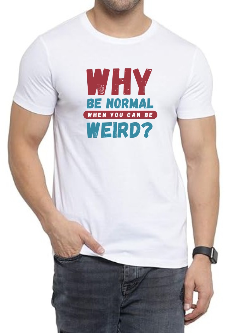 Why Normal Be Weird Round Neck Men White T-Shirt