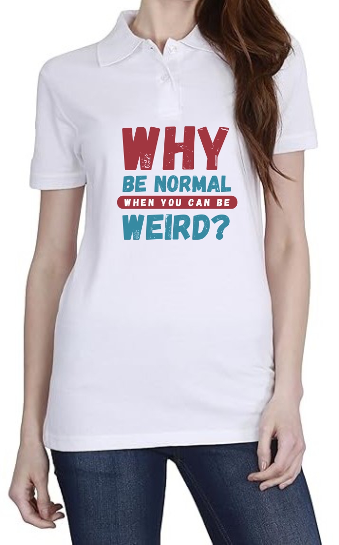 Why Normal Be Weird Polo Women White T-Shirt